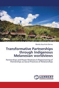 bokomslag Transformative Partnerships through Indigenous Melanesian worldviews