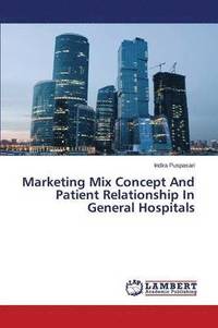 bokomslag Marketing Mix Concept and Patient Relationship in General Hospitals