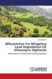 bokomslag Afforestation for Mitigating Land Degradation on Kilimanjaro Highlands