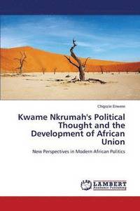 bokomslag Kwame Nkrumah's Political Thought and the Development of African Union