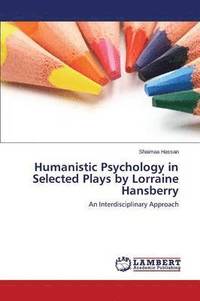 bokomslag Humanistic Psychology in Selected Plays by Lorraine Hansberry
