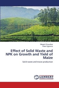 bokomslag Effect of Solid Waste and NPK on Growth and Yield of Maize