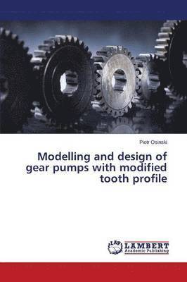 Osinski Piotr, Piotr Osinski - Modelling and Design of Gear Pumps with Modified Tooth Profile, Häftad