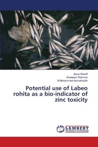 bokomslag Potential use of Labeo rohita as a bio-indicator of zinc toxicity