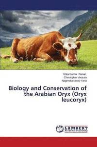 bokomslag Biology and Conservation of the Arabian Oryx (Oryx Leucoryx)