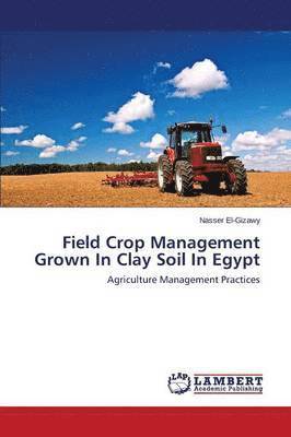 bokomslag Field Crop Management Grown In Clay Soil In Egypt