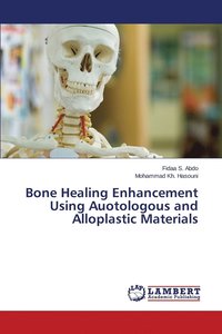 bokomslag Bone Healing Enhancement Using Auotologous and Alloplastic Materials