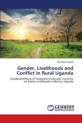 Gender, Livelihoods and Conflict in Rural Uganda 1