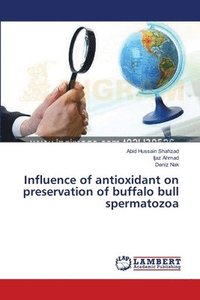 bokomslag Influence of antioxidant on preservation of buffalo bull spermatozoa