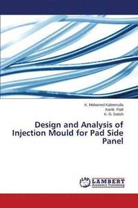 bokomslag Design and Analysis of Injection Mould for Pad Side Panel