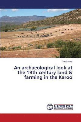 bokomslag An Archaeological Look at the 19th Century Land & Farming in the Karoo