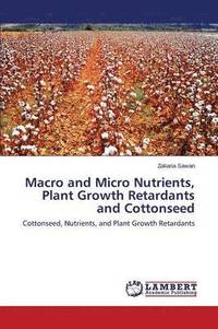 bokomslag Macro and Micro Nutrients, Plant Growth Retardants and Cottonseed