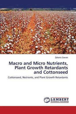 Macro and Micro Nutrients, Plant Growth Retardants and Cottonseed 1