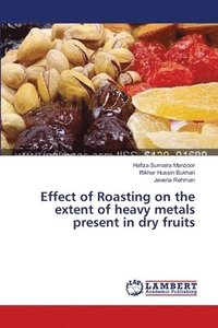 bokomslag Effect of Roasting on the extent of heavy metals present in dry fruits