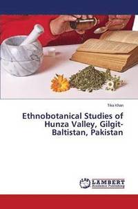 bokomslag Ethnobotanical Studies of Hunza Valley, Gilgit-Baltistan, Pakistan