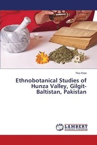 bokomslag Ethnobotanical Studies of Hunza Valley, Gilgit-Baltistan, Pakistan