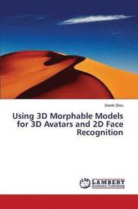 bokomslag Using 3D Morphable Models for 3D Avatars and 2D Face Recognition