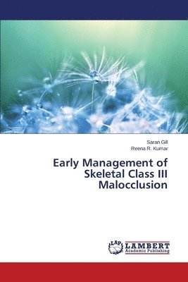 Gill Saran, R Kumar Reena, R. Kumar Reena, Saran Gill, Reena R. Kumar - Early Management of Skeletal Class III Malocclusion, Häftad