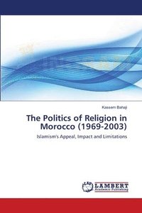 bokomslag The Politics of Religion in Morocco (1969-2003)