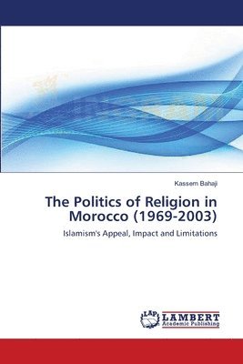 bokomslag The Politics of Religion in Morocco (1969-2003)