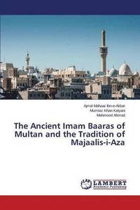 bokomslag The Ancient Imam Baaras of Multan and the Tradition of Majaalis-I-Aza