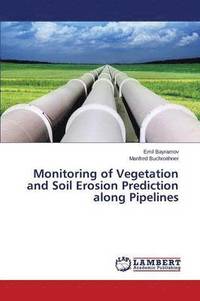 bokomslag Monitoring of Vegetation and Soil Erosion Prediction Along Pipelines