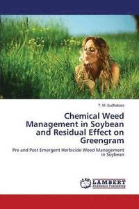 bokomslag Chemical Weed Management in Soybean and Residual Effect on Greengram