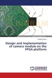 bokomslag Design and implementation of camera module on the FPGA platform
