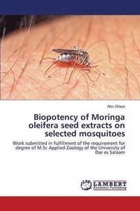 bokomslag Biopotency of Moringa oleifera seed extracts on selected mosquitoes