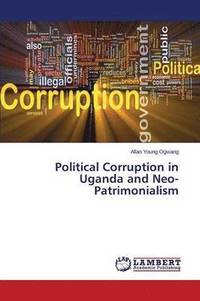 bokomslag Political Corruption in Uganda and Neo-Patrimonialism
