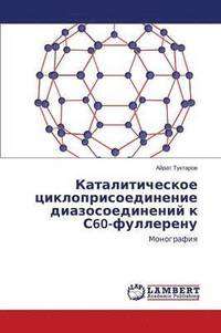 bokomslag Kataliticheskoe Tsikloprisoedinenie Diazosoedineniy K S60-Fullerenu