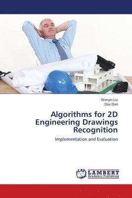Wenyin Liu, Dov Dori - Algorithms for 2D Engineering Drawings Recognition, Häftad