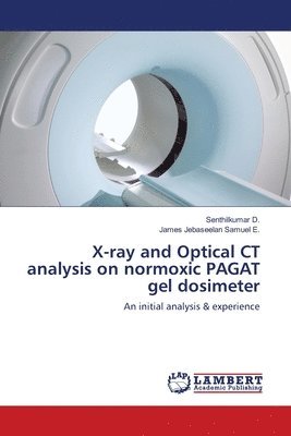 bokomslag X-ray and Optical CT analysis on normoxic PAGAT gel dosimeter