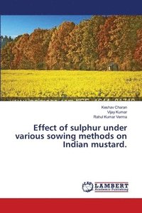 bokomslag Effect of sulphur under various sowing methods on Indian mustard.