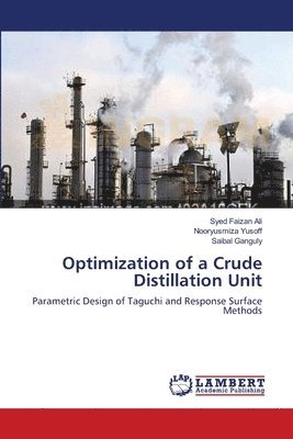 Syed Faizan Ali, Nooryusmiza Yusoff, Saibal Ganguly - Optimization of a Crude Distillation Unit, Häftad