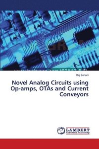 bokomslag Novel Analog Circuits using Op-amps, OTAs and Current Conveyors