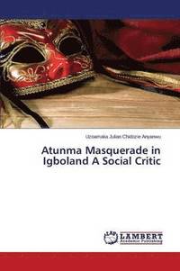 bokomslag Atunma Masquerade in Igboland a Social Critic