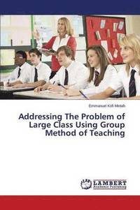 bokomslag Addressing the Problem of Large Class Using Group Method of Teaching