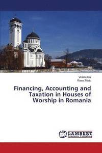 bokomslag Financing, Accounting and Taxation in Houses of Worship in Romania