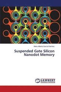 bokomslag Suspended Gate Silicon Nanodot Memory