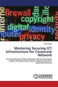bokomslag Mastering Securing ICT Infrastructure for Corporate Network