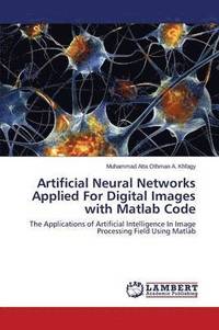 bokomslag Artificial Neural Networks Applied for Digital Images with MATLAB Code