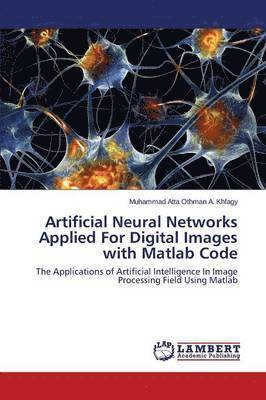 Artificial Neural Networks Applied for Digital Images with MATLAB Code 1