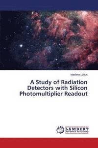 bokomslag A Study of Radiation Detectors with Silicon Photomultiplier Readout