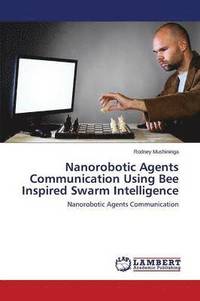 bokomslag Nanorobotic Agents Communication Using Bee Inspired Swarm Intelligence