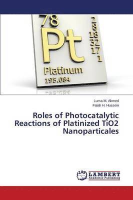 bokomslag Roles of Photocatalytic Reactions of Platinized Tio2 Nanoparticales