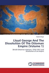 bokomslag Lloyd George And The Dissolution Of The Ottoman Empire (Volume 1)