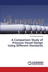 bokomslag A Comparison Study of Pressure Vessel Design Using Different Standards