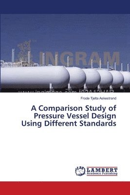 bokomslag A Comparison Study of Pressure Vessel Design Using Different Standards