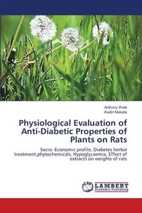 bokomslag Physiological Evaluation of Anti-Diabetic Properties of Plants on Rats